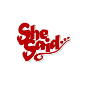 She Said!